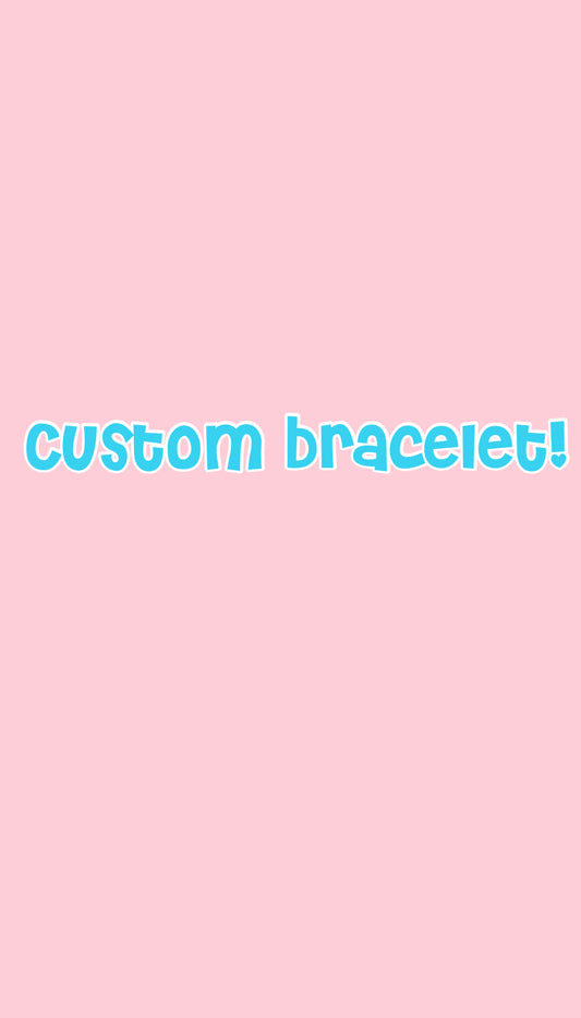 Custom bracelet you choose what bracelet you want me to make you!
